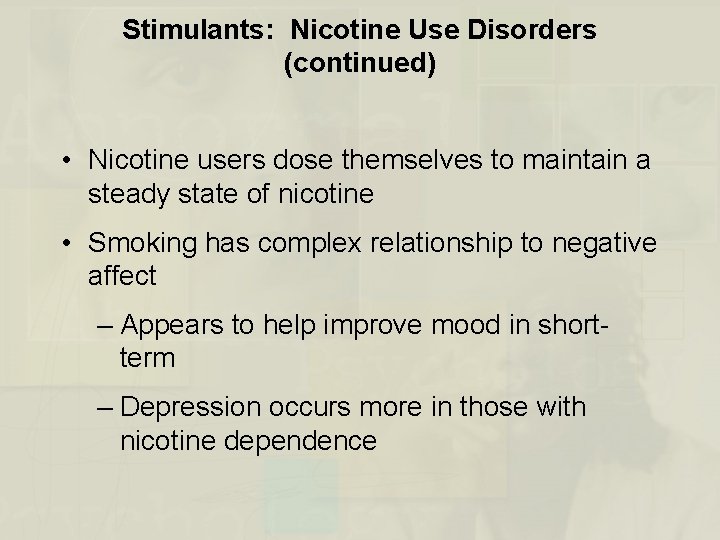 Stimulants: Nicotine Use Disorders (continued) • Nicotine users dose themselves to maintain a steady