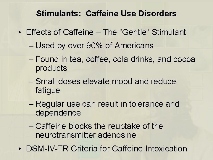Stimulants: Caffeine Use Disorders • Effects of Caffeine – The “Gentle” Stimulant – Used