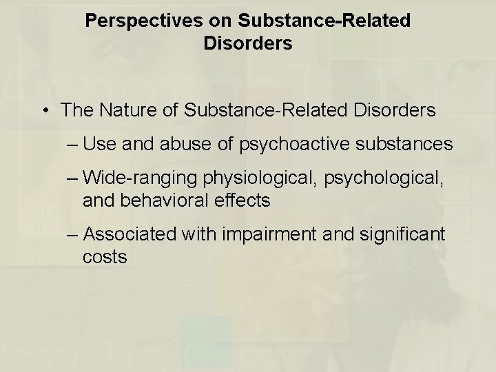 Perspectives on Substance-Related Disorders • The Nature of Substance-Related Disorders – Use and abuse