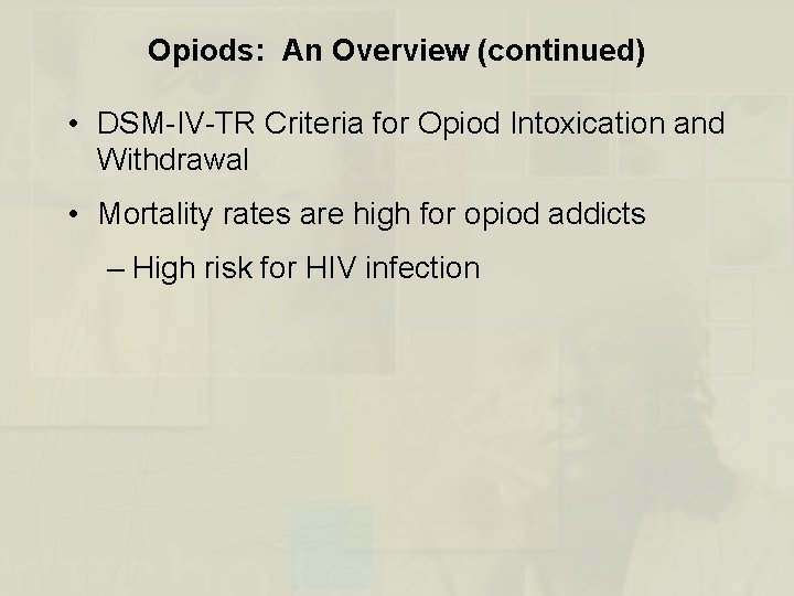 Opiods: An Overview (continued) • DSM-IV-TR Criteria for Opiod Intoxication and Withdrawal • Mortality