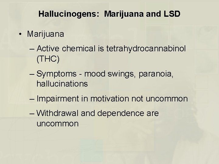 Hallucinogens: Marijuana and LSD • Marijuana – Active chemical is tetrahydrocannabinol (THC) – Symptoms