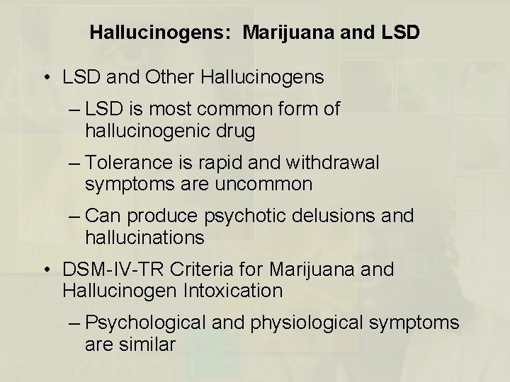 Hallucinogens: Marijuana and LSD • LSD and Other Hallucinogens – LSD is most common