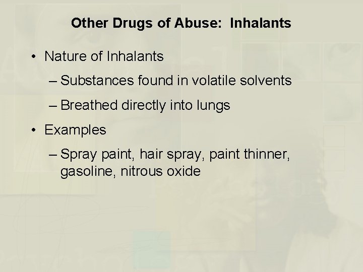 Other Drugs of Abuse: Inhalants • Nature of Inhalants – Substances found in volatile