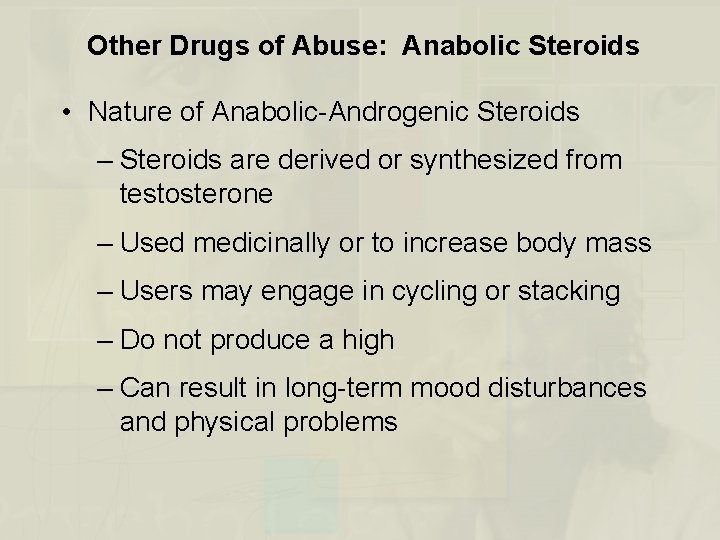 Other Drugs of Abuse: Anabolic Steroids • Nature of Anabolic-Androgenic Steroids – Steroids are