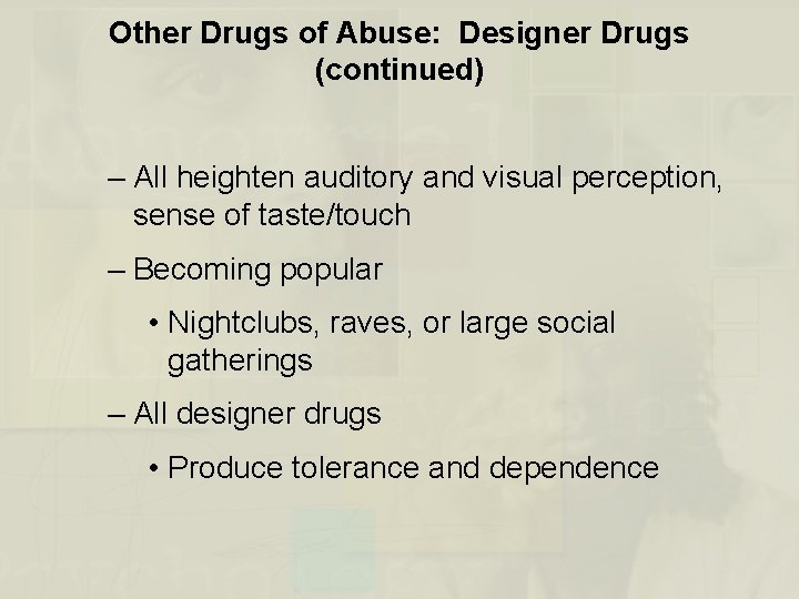 Other Drugs of Abuse: Designer Drugs (continued) – All heighten auditory and visual perception,