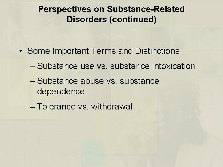 Perspectives on Substance-Related Disorders (continued) • Some Important Terms and Distinctions – Substance use