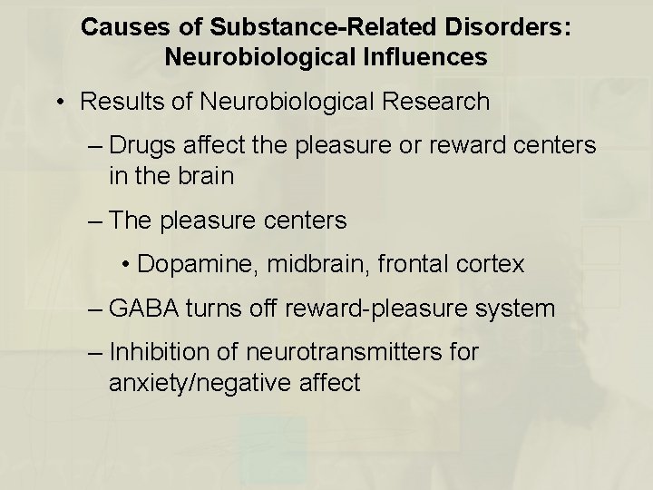 Causes of Substance-Related Disorders: Neurobiological Influences • Results of Neurobiological Research – Drugs affect
