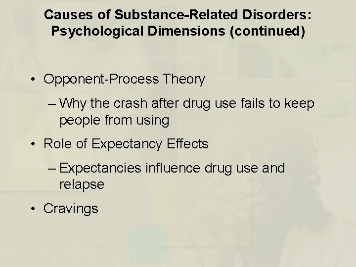 Causes of Substance-Related Disorders: Psychological Dimensions (continued) • Opponent-Process Theory – Why the crash