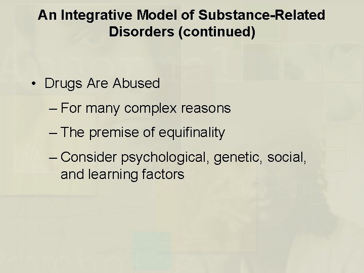 An Integrative Model of Substance-Related Disorders (continued) • Drugs Are Abused – For many