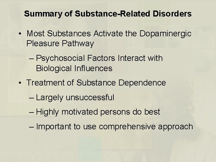 Summary of Substance-Related Disorders • Most Substances Activate the Dopaminergic Pleasure Pathway – Psychosocial