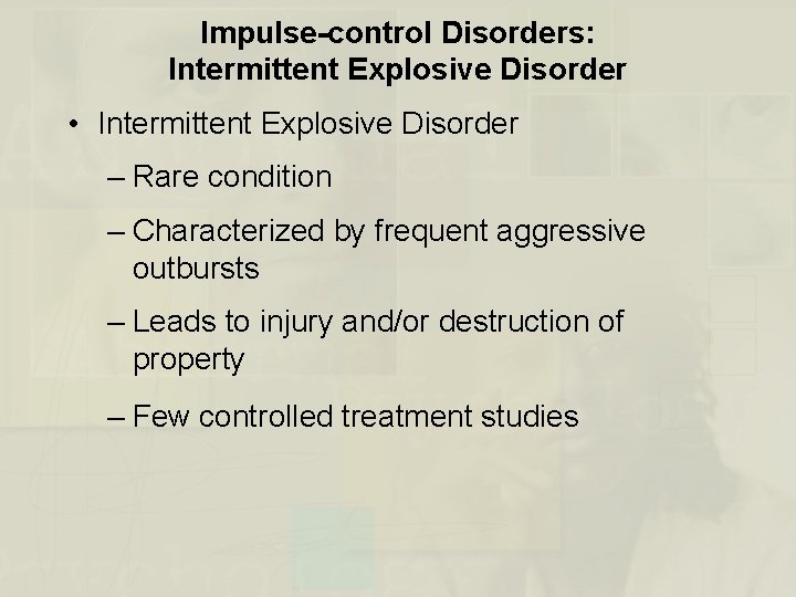 Impulse-control Disorders: Intermittent Explosive Disorder • Intermittent Explosive Disorder – Rare condition – Characterized