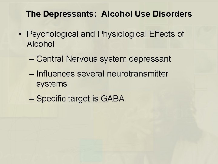 The Depressants: Alcohol Use Disorders • Psychological and Physiological Effects of Alcohol – Central