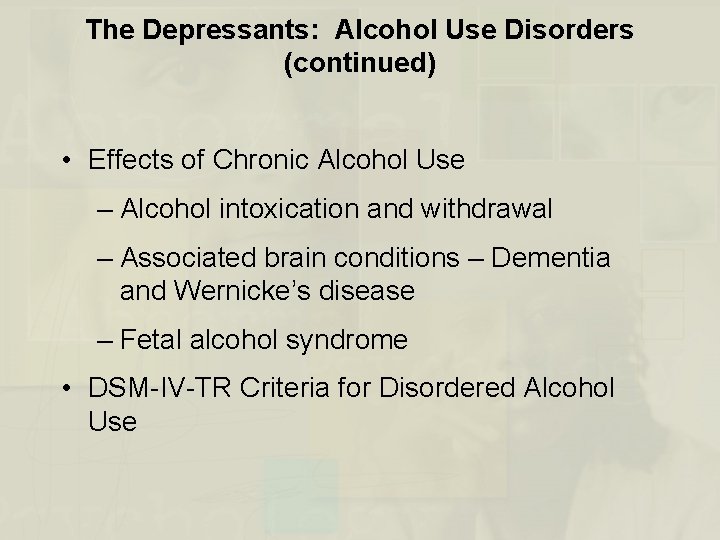 The Depressants: Alcohol Use Disorders (continued) • Effects of Chronic Alcohol Use – Alcohol