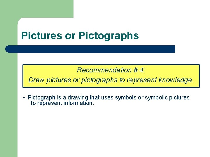 Pictures or Pictographs Recommendation # 4: Draw pictures or pictographs to represent knowledge. ~