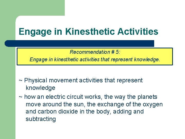 Engage in Kinesthetic Activities Recommendation # 5: Engage in kinesthetic activities that represent knowledge.