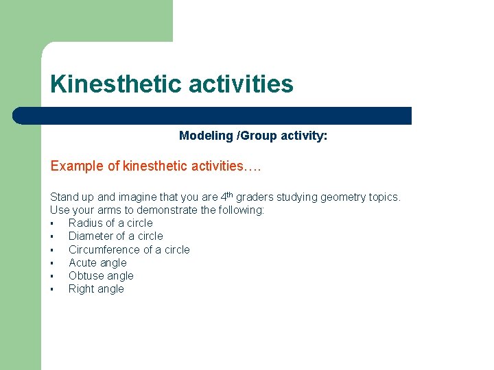 Kinesthetic activities Modeling /Group activity: Example of kinesthetic activities…. Stand up and imagine that
