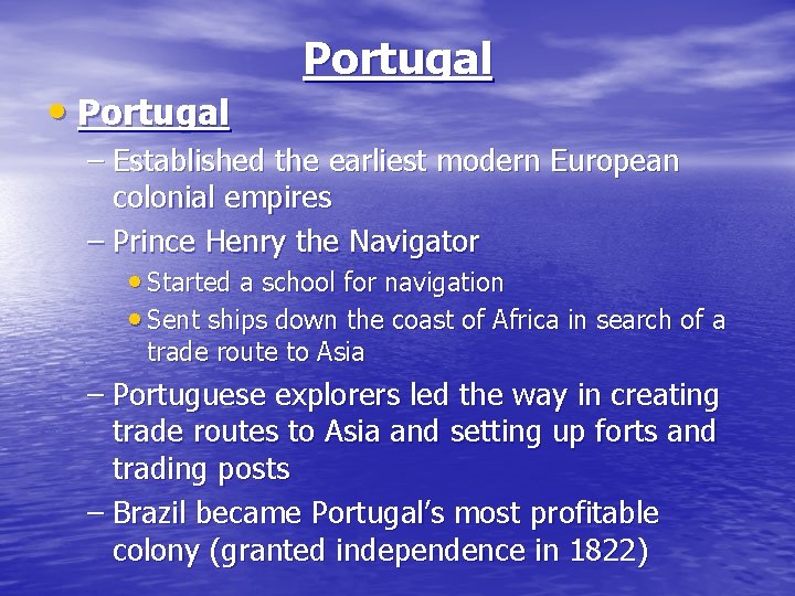  • Portugal – Established the earliest modern European colonial empires – Prince Henry