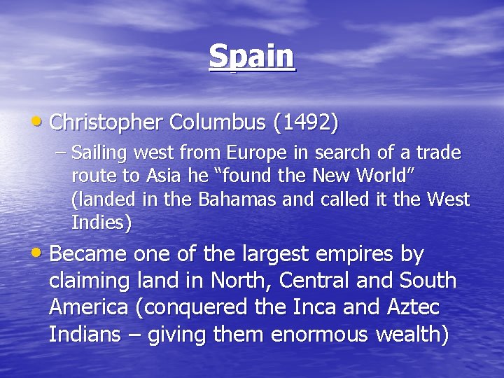 Spain • Christopher Columbus (1492) – Sailing west from Europe in search of a