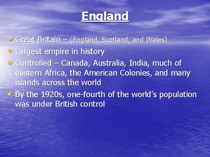 England • Great Britain – (England, Scotland, and Wales) • Largest empire in history