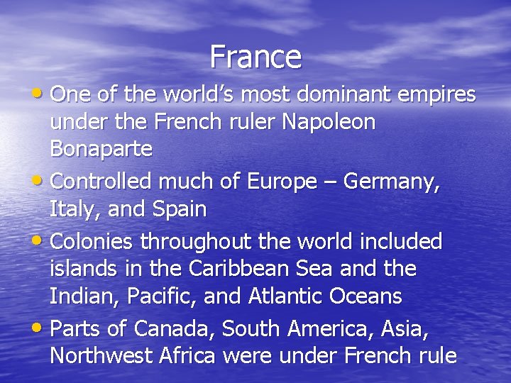 France • One of the world’s most dominant empires under the French ruler Napoleon