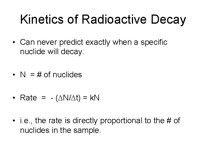 Kinetics of Radioactive Decay • Can never predict exactly when a specific nuclide will