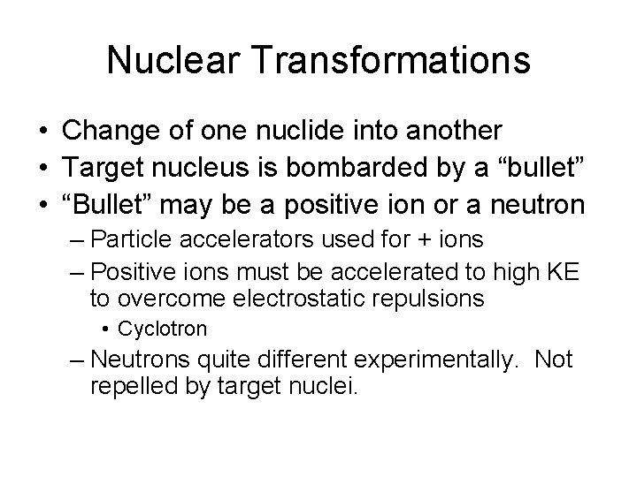 Nuclear Transformations • Change of one nuclide into another • Target nucleus is bombarded