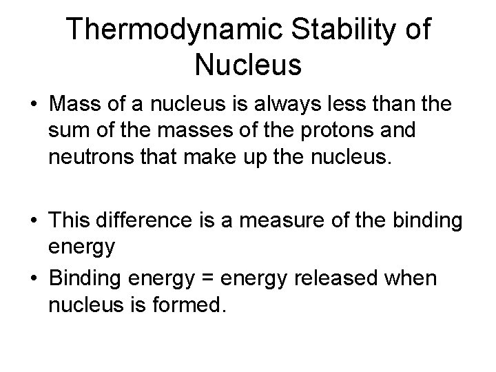 Thermodynamic Stability of Nucleus • Mass of a nucleus is always less than the