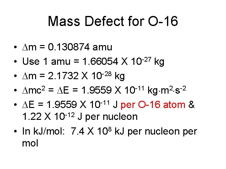 Mass Defect for O-16 m = 0. 130874 amu Use 1 amu = 1.