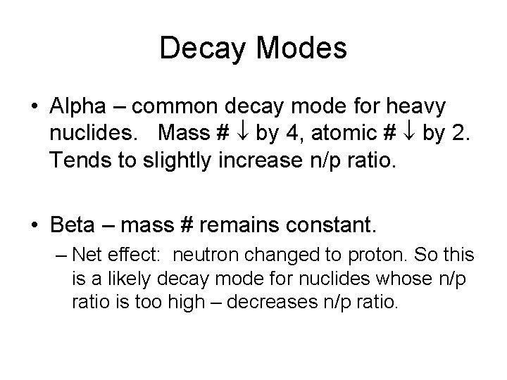 Decay Modes • Alpha – common decay mode for heavy nuclides. Mass # by