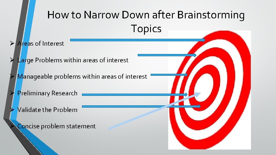 How to Narrow Down after Brainstorming Topics Ø Areas of Interest Ø Large Problems