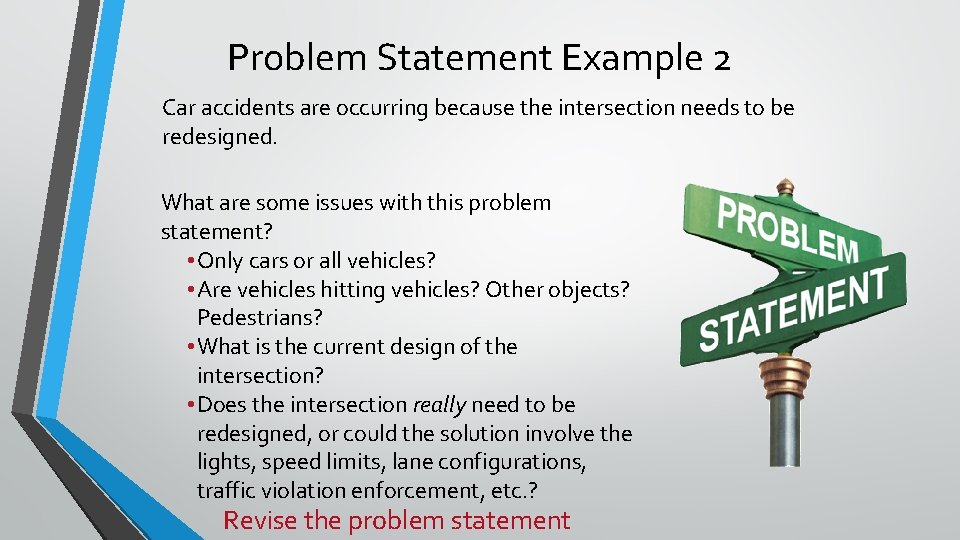 Problem Statement Example 2 Car accidents are occurring because the intersection needs to be