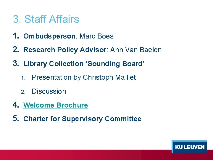 3. Staff Affairs 1. Ombudsperson: Marc Boes 2. Research Policy Advisor: Ann Van Baelen