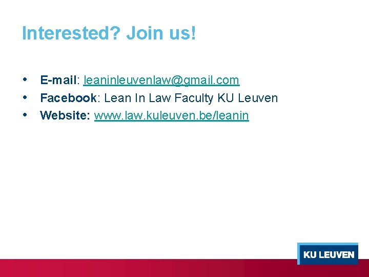 Interested? Join us! • E-mail: leaninleuvenlaw@gmail. com • Facebook: Lean In Law Faculty KU