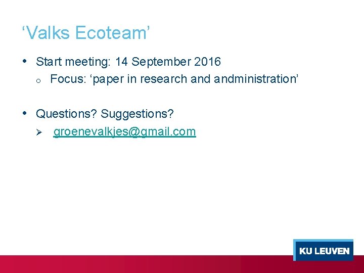 ‘Valks Ecoteam’ • Start meeting: 14 September 2016 o Focus: ‘paper in research andministration’