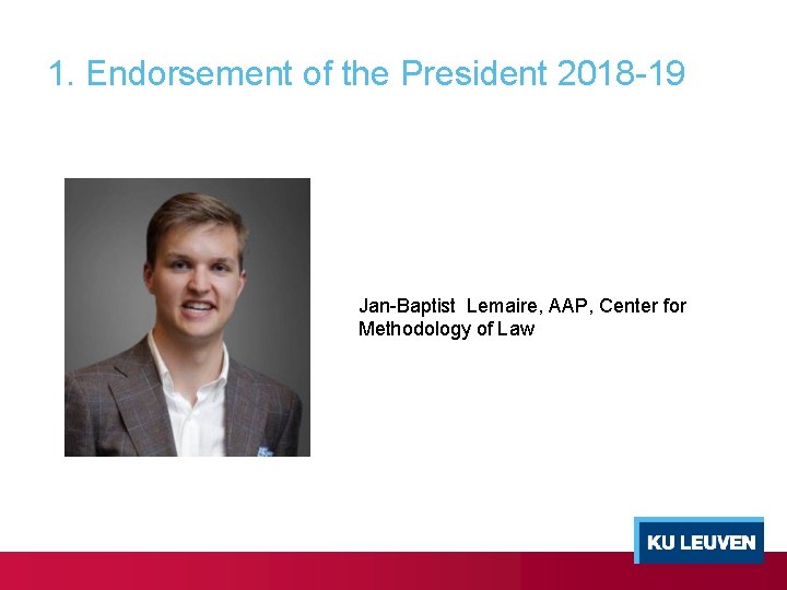 1. Endorsement of the President 2018 -19 Jan-Baptist Lemaire, AAP, Center for Methodology of