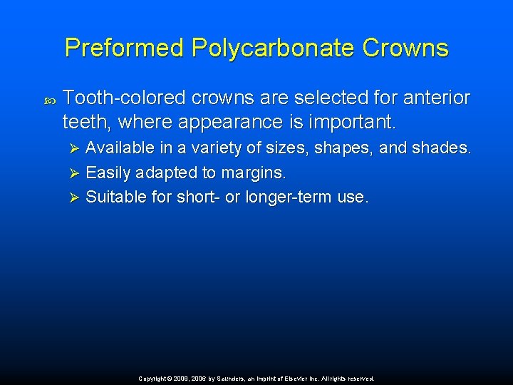 Preformed Polycarbonate Crowns Tooth-colored crowns are selected for anterior teeth, where appearance is important. Preformed Polycarbonate Crowns Tooth-colored crowns are selected for anterior teeth, where appearance is important.