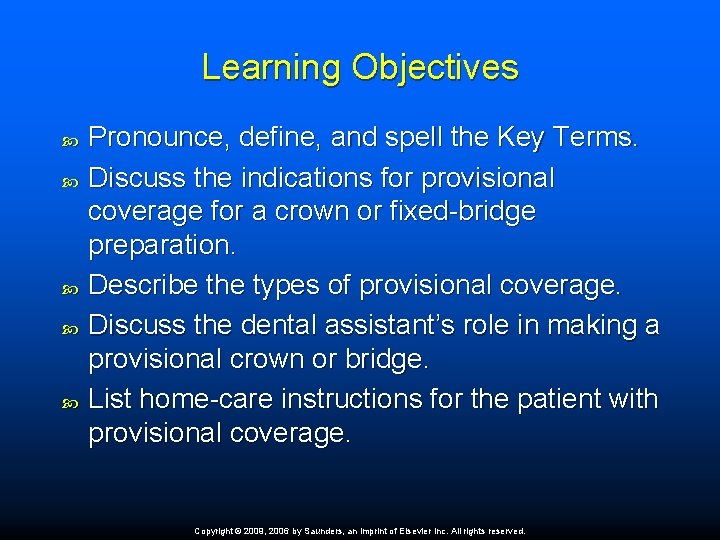 Learning Objectives Pronounce, define, and spell the Key Terms. Discuss the indications for provisional Learning Objectives Pronounce, define, and spell the Key Terms. Discuss the indications for provisional