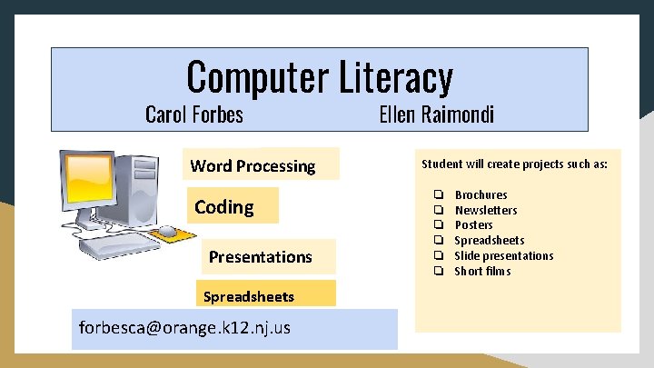 Computer Literacy Carol Forbes Word Processing Coding Presentations Spreadsheets forbesca@orange. k 12. nj. us