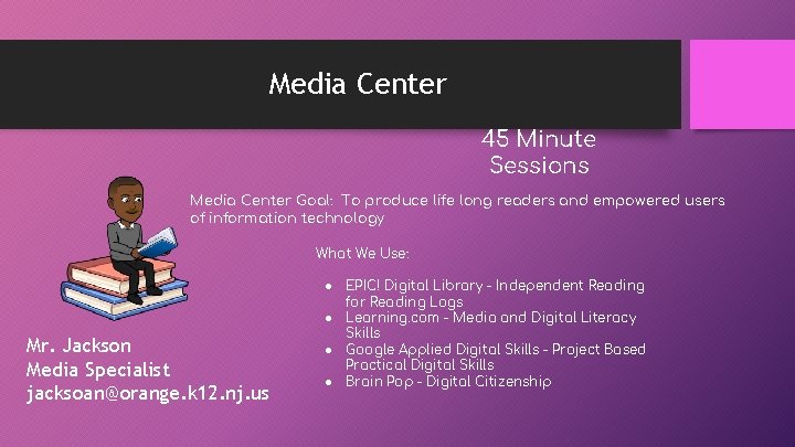 Media Center 45 Minute Sessions Media Center Goal: To produce life long readers and