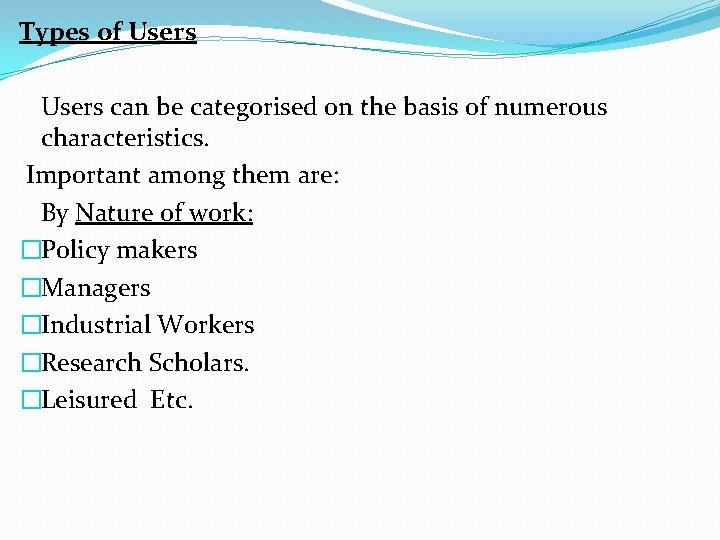 Types of Users can be categorised on the basis of numerous characteristics. Important among