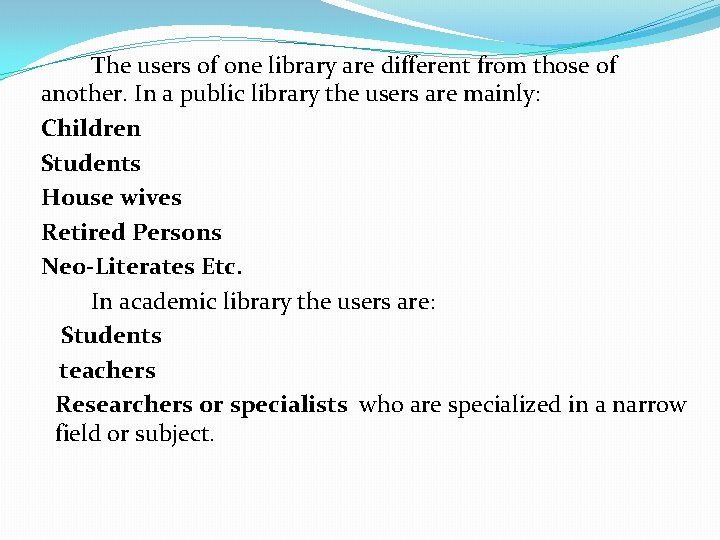 The users of one library are different from those of another. In a public