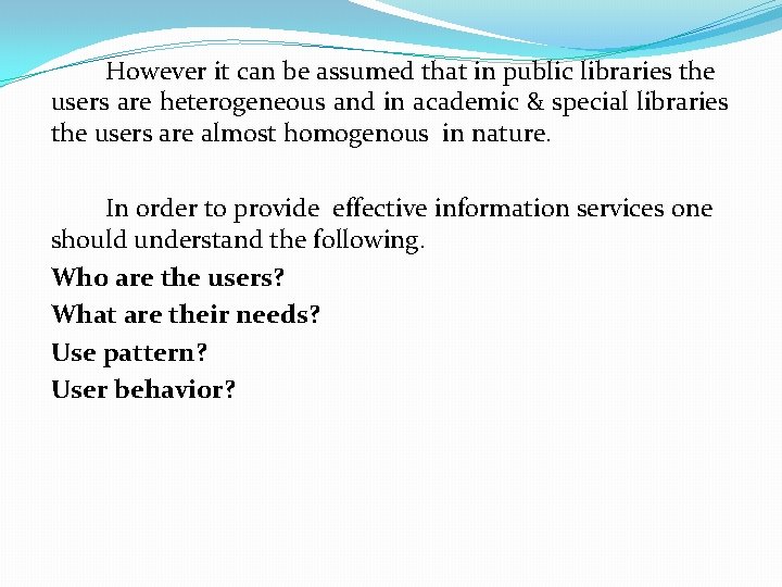 However it can be assumed that in public libraries the users are heterogeneous and