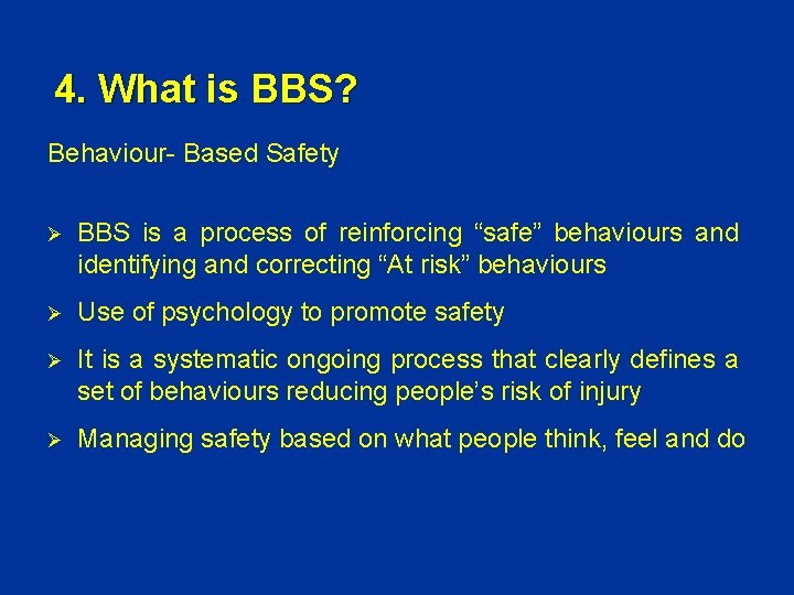 4. What is BBS? Behaviour- Based Safety Ø BBS is a process of reinforcing