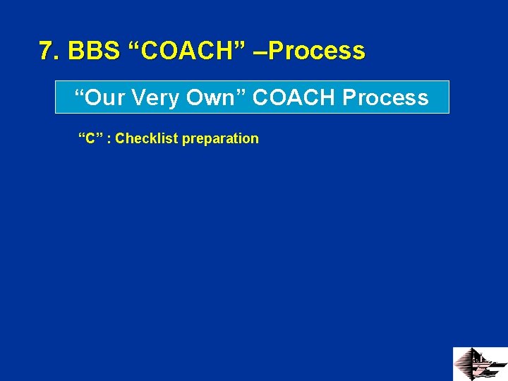 7. BBS “COACH” –Process “Our Very Own” COACH Process “C” : Checklist preparation 