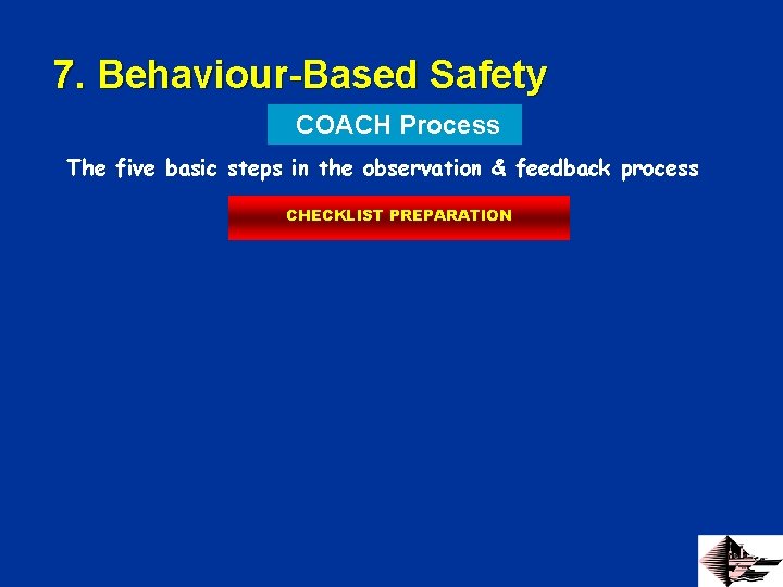 7. Behaviour-Based Safety COACH Process The five basic steps in the observation & feedback