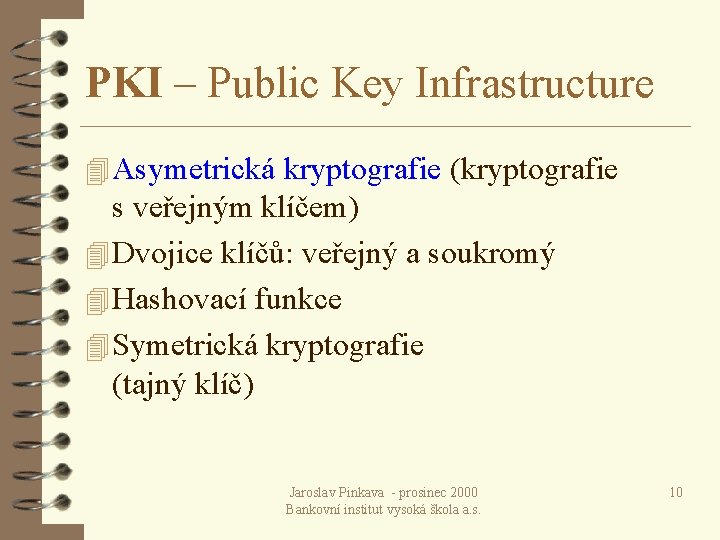 PKI – Public Key Infrastructure 4 Asymetrická kryptografie (kryptografie s veřejným klíčem) 4 Dvojice