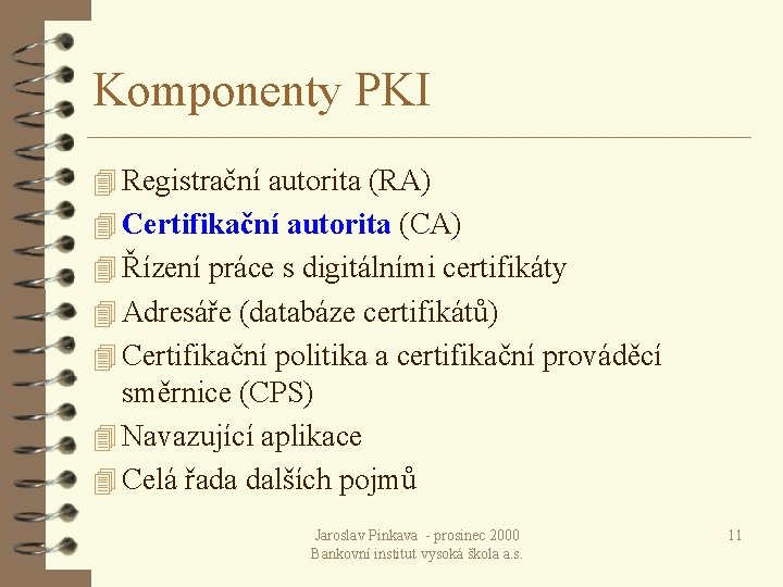 Komponenty PKI 4 Registrační autorita (RA) 4 Certifikační autorita (CA) 4 Řízení práce s