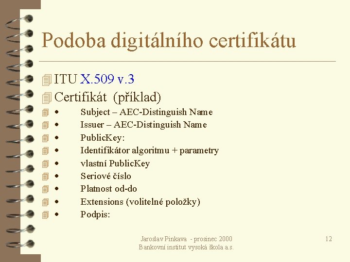 Podoba digitálního certifikátu 4 ITU X. 509 v. 3 4 Certifikát (příklad) 4 4