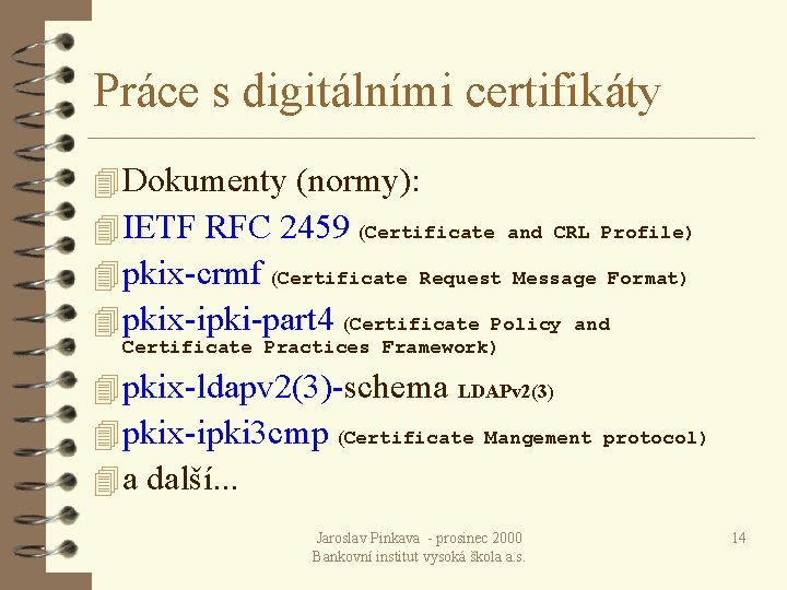 Práce s digitálními certifikáty 4 Dokumenty (normy): 4 IETF RFC 2459 (Certificate and CRL