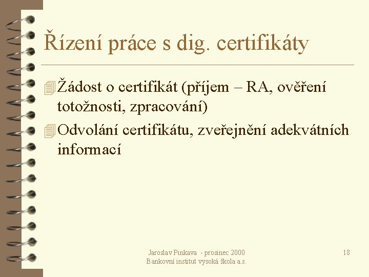Řízení práce s dig. certifikáty 4 Žádost o certifikát (příjem – RA, ověření totožnosti,